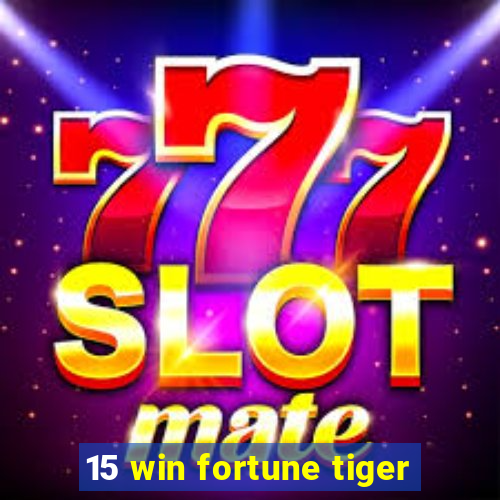 15 win fortune tiger